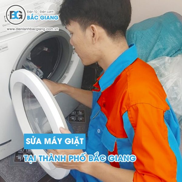 Dịch vụ sửa máy giặt TP Bắc Giang chuyên nghiệp - 100% thợ giỏi